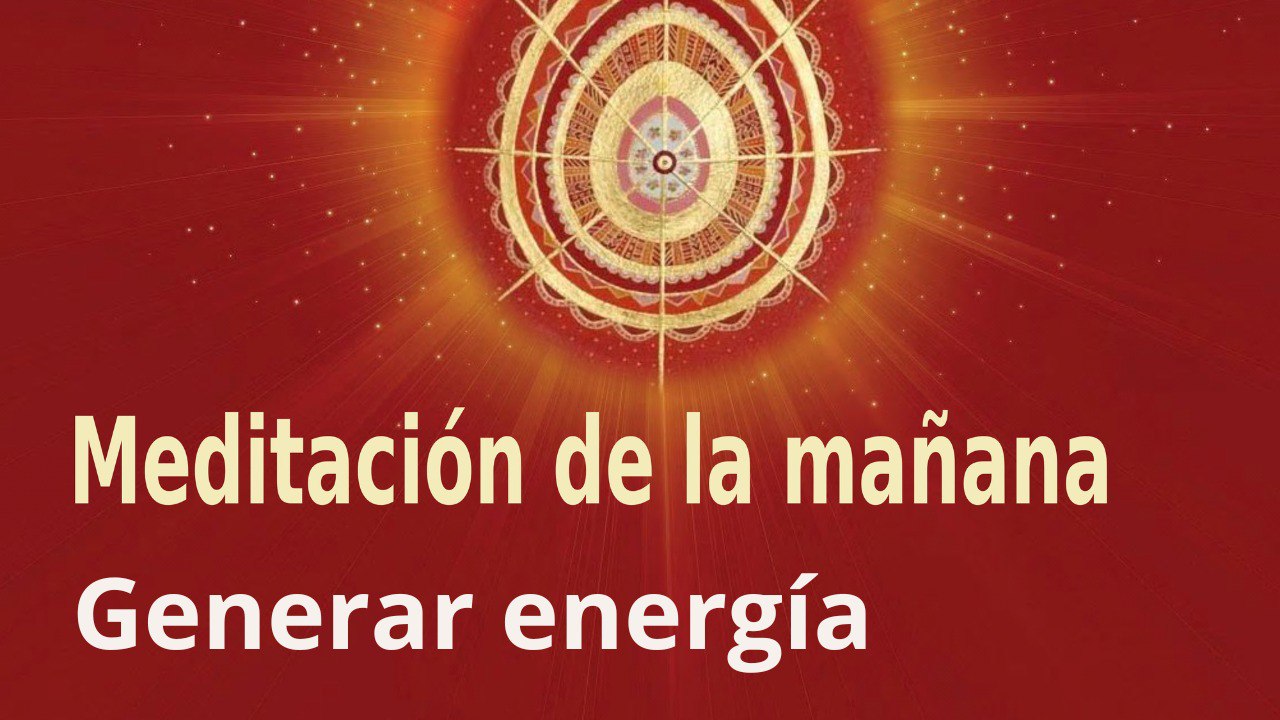Meditación de la mañana:  Generar energía  , con José María Barrero (4 Marzo 2023)