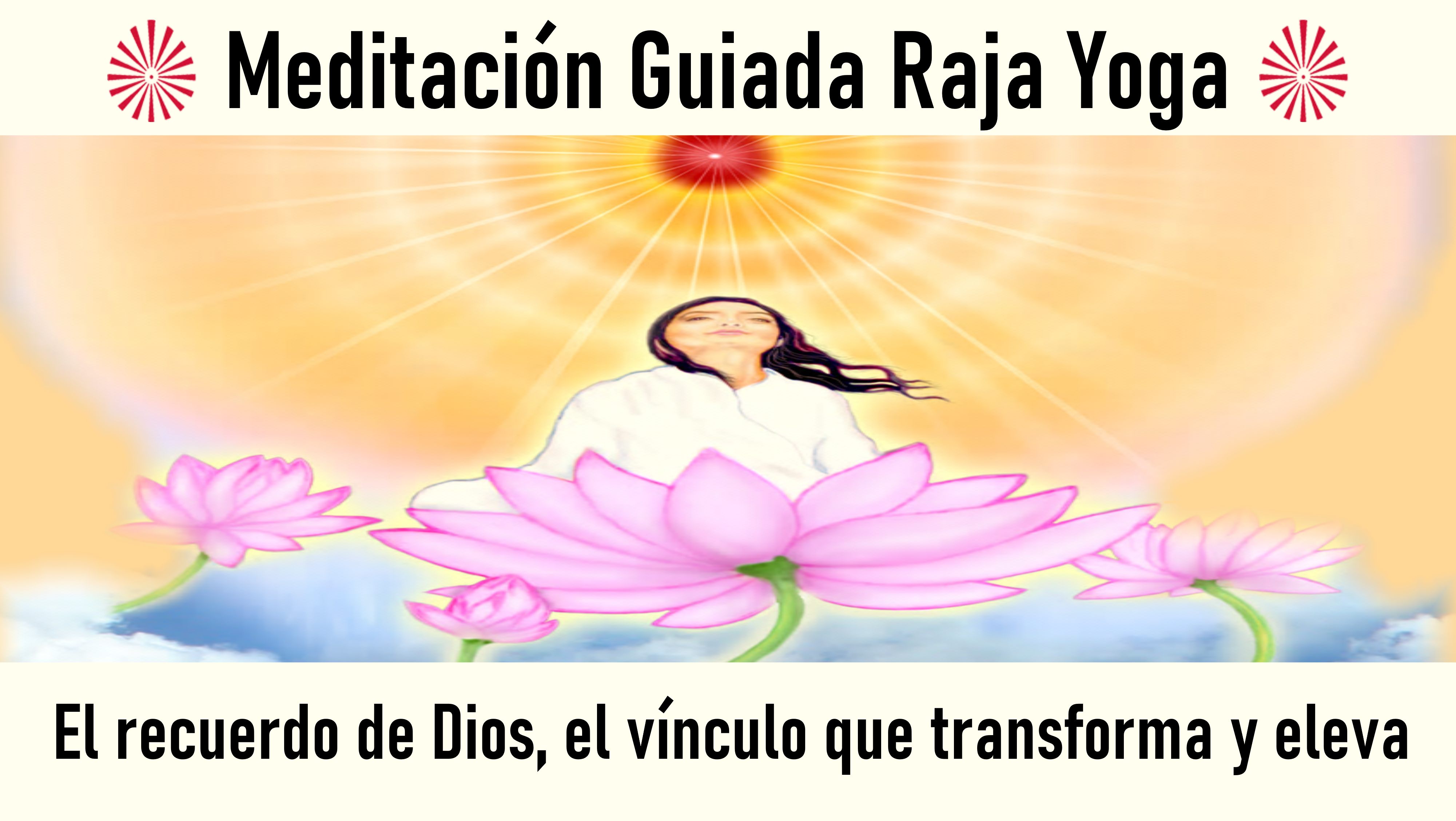 Meditación Raja Yoga: El recuerdo de Dios, el vínculo que transforma y eleva (24 Junio 2020) On-line desde Madrid