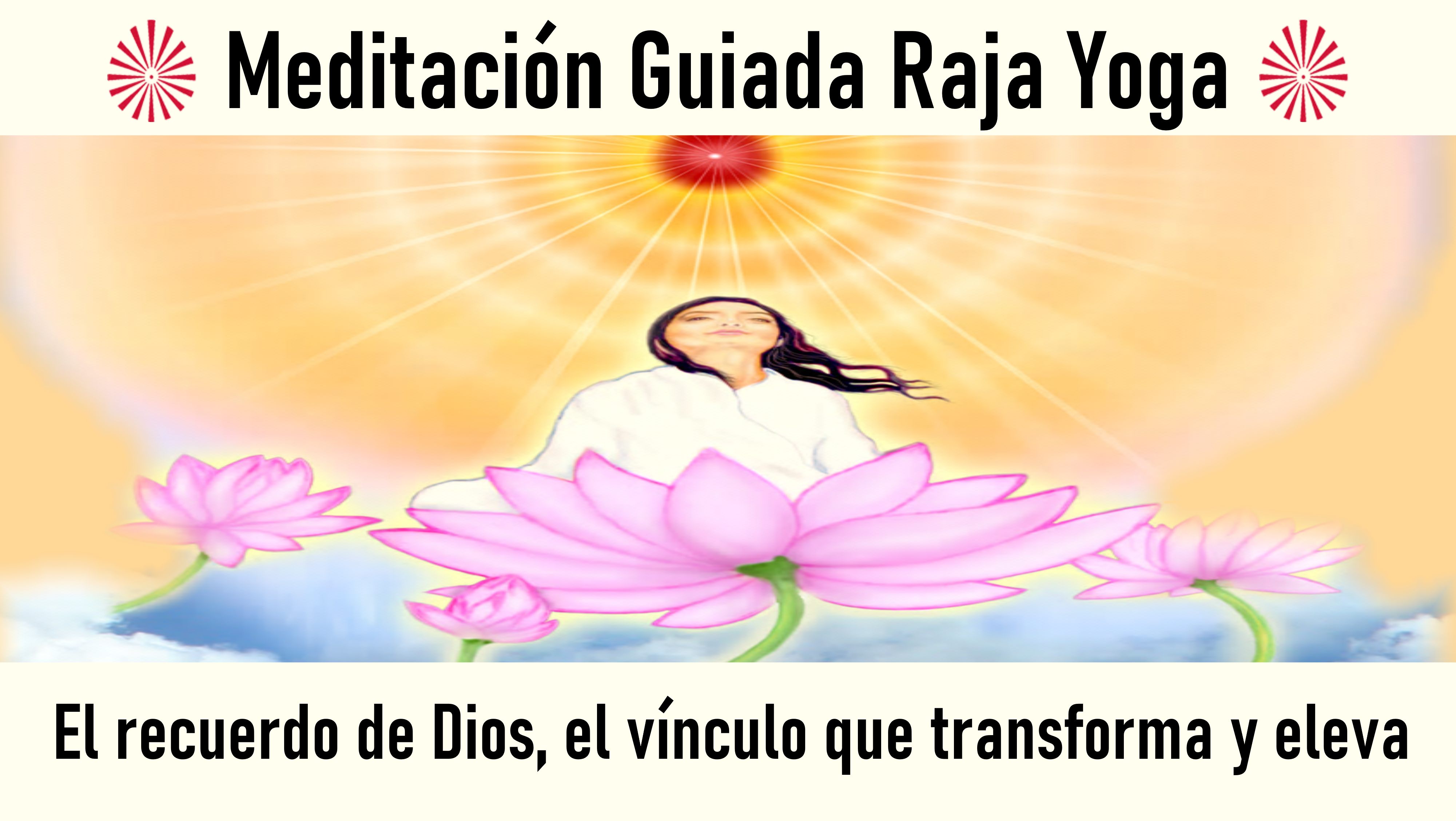 Meditación Raja Yoga: El recuerdo de Dios, el vínculo que transforma y eleva (24 Junio 2020) On-line desde Madrid