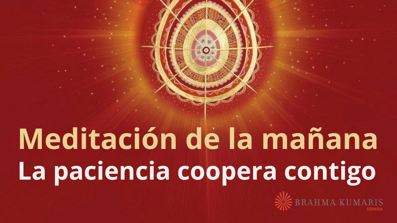Meditación de la mañana: La paciencia coopera contigo, con Esperanza Santos (13 Octubre 2023)
