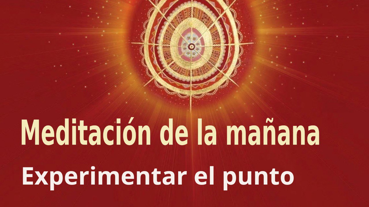 Meditación de la mañana: Experimentar el punto , con Guillermo Simó (6 Diciembre 2022)