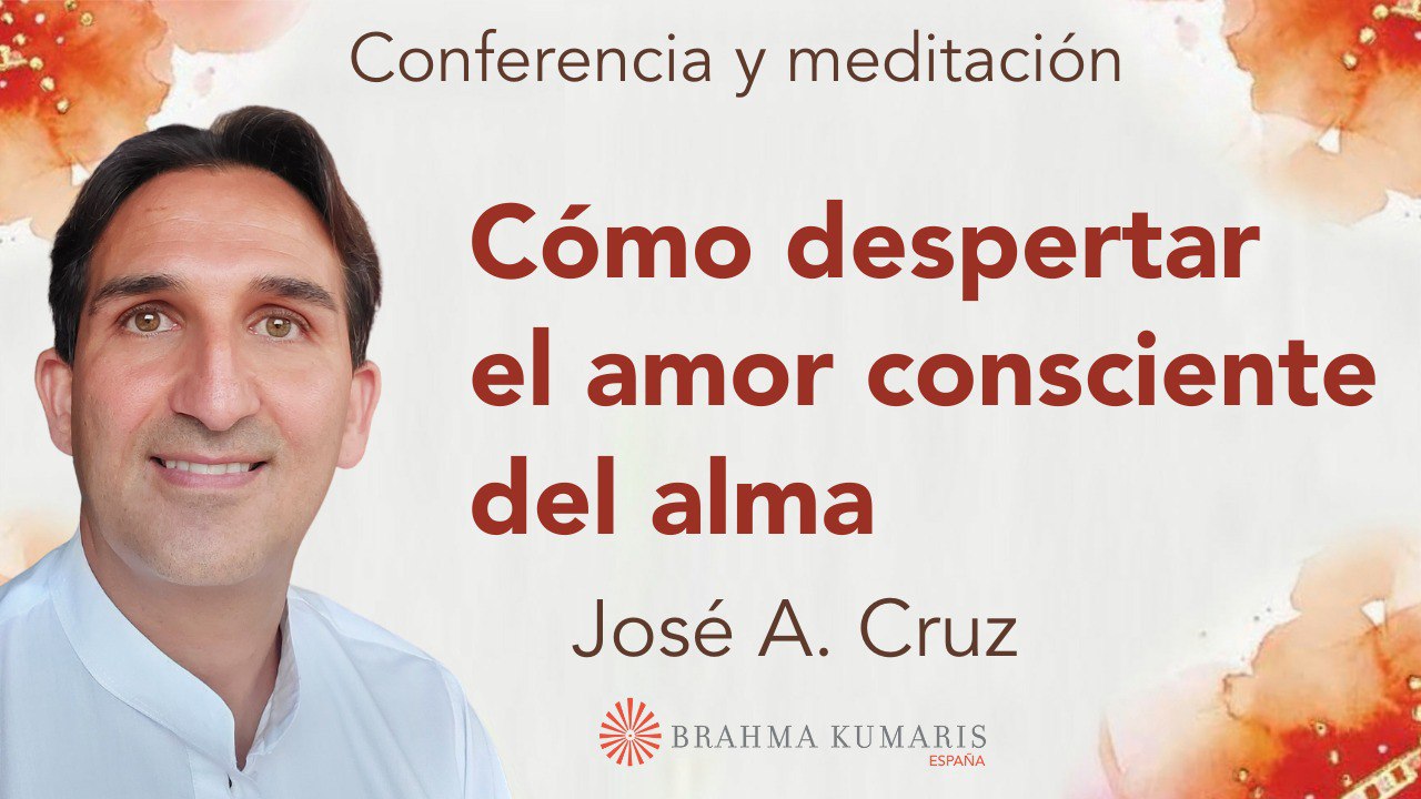 18 Febrero 2026  Meditación y conferencia: Cómo despertar el amor consciente del alma