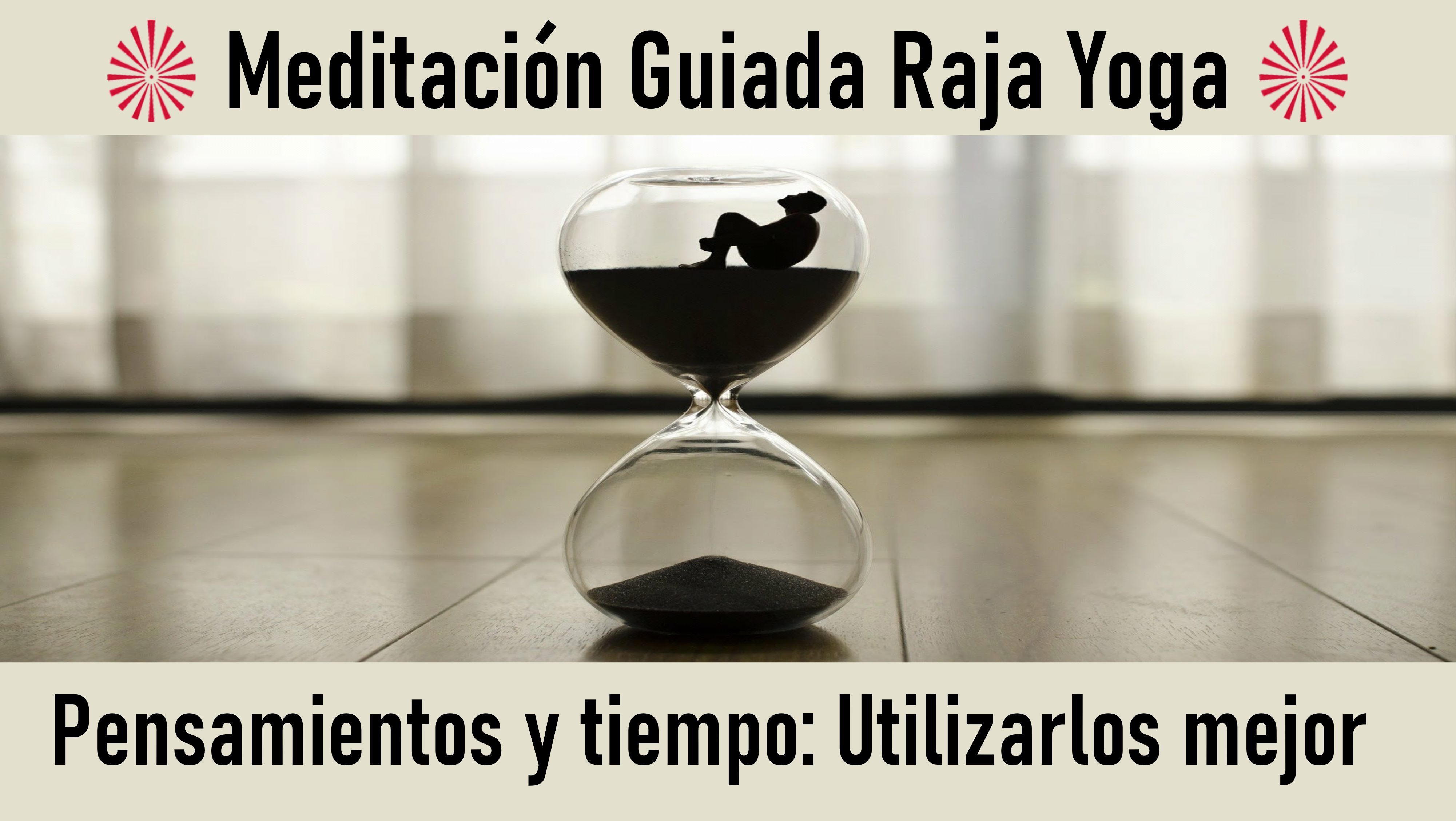 Meditación Raja Yoga Pensamientos y tiempo  utilizarlos mejor (22 Julio 2020) On-line desde Sevilla