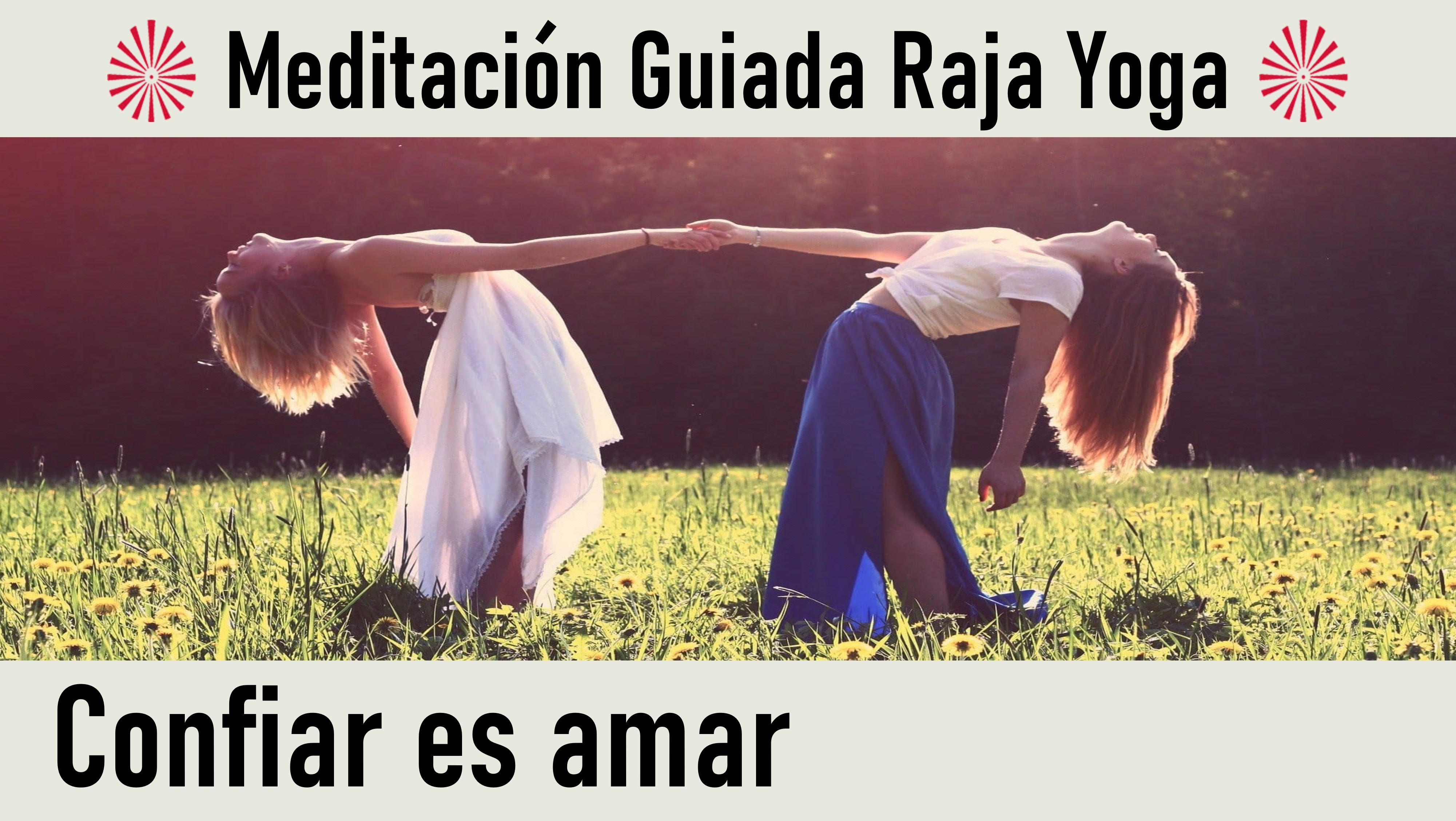 Meditación Raja Yoga: Confiar es amar (26 Mayo 2020) On-line desde Sevilla