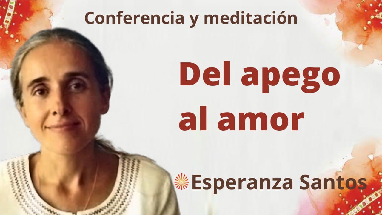 9 Marzo 2022 Meditación y conferencia: Del apego al amor