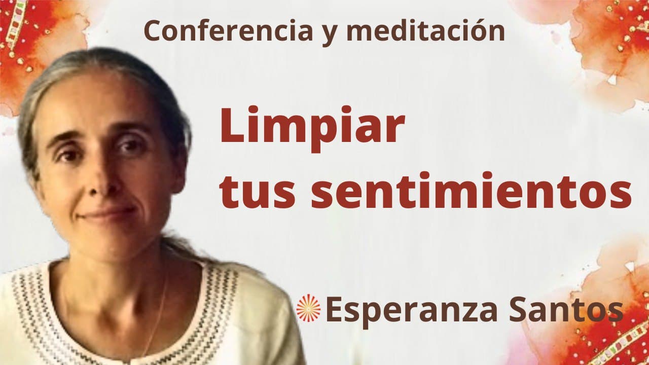 Meditación y conferencia:  Limpiar tus sentimientos (26 Enero 2022)