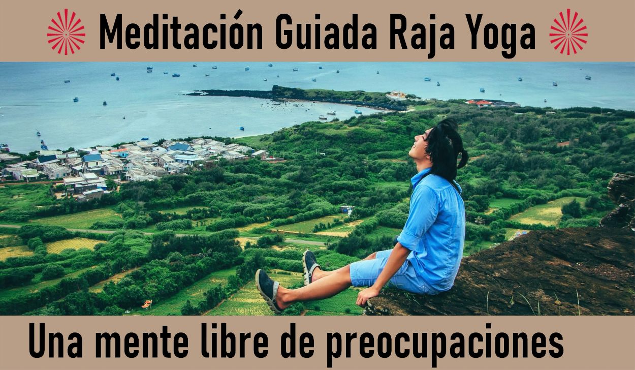 Charla y Meditación.Meditación Raja Yoga: Una mente libre de preocupaciones (8 Mayo 2020) On-line desde Madrid