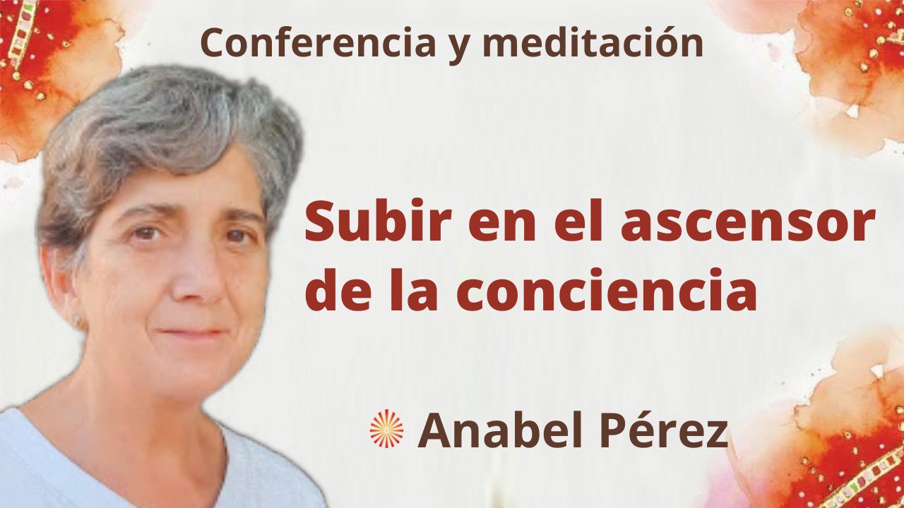 Meditación y conferencia:  Subir en el ascensor de la conciencia (5 Diciembre 2022)