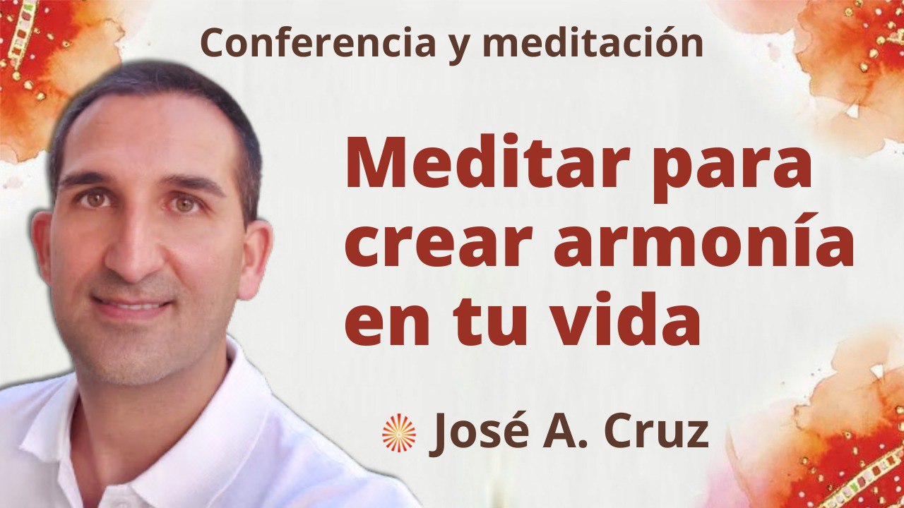 Meditación y conferencia:  Meditar para crear armonía en tu vida (29 Junio 2022)