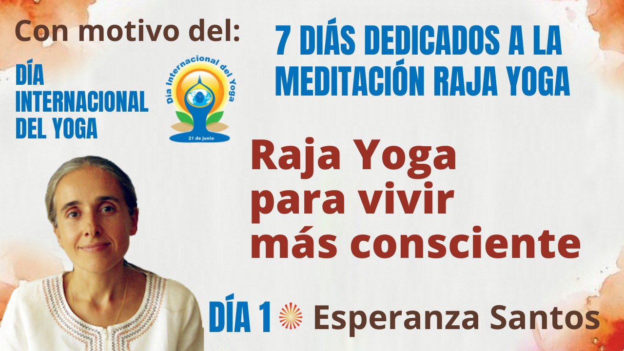 15 Junio 2022  Meditación y conferencia: Raja Yoga para vivir más consciente
