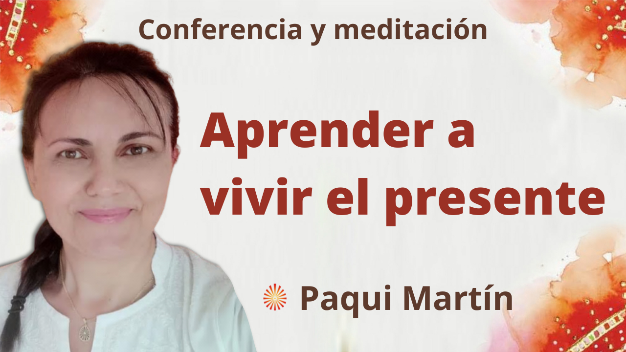 26 Octubre 2021 Meditación y conferencia:  Aprender a vivir el presente