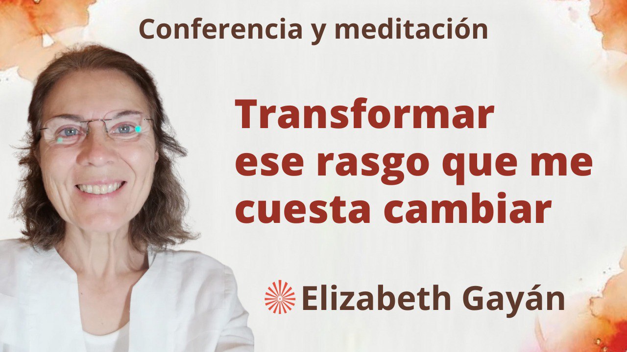 26 Agosto 2023 Meditación y conferencia:  Transformar ese rasgo que me cuesta cambiar