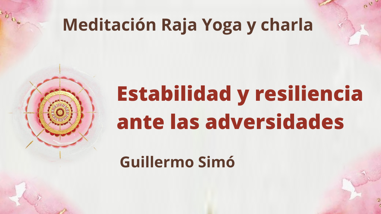 18 Mayo 2021  Meditación Raja Yoga y charla: Estabilidad y resiliencia ante las adversidades