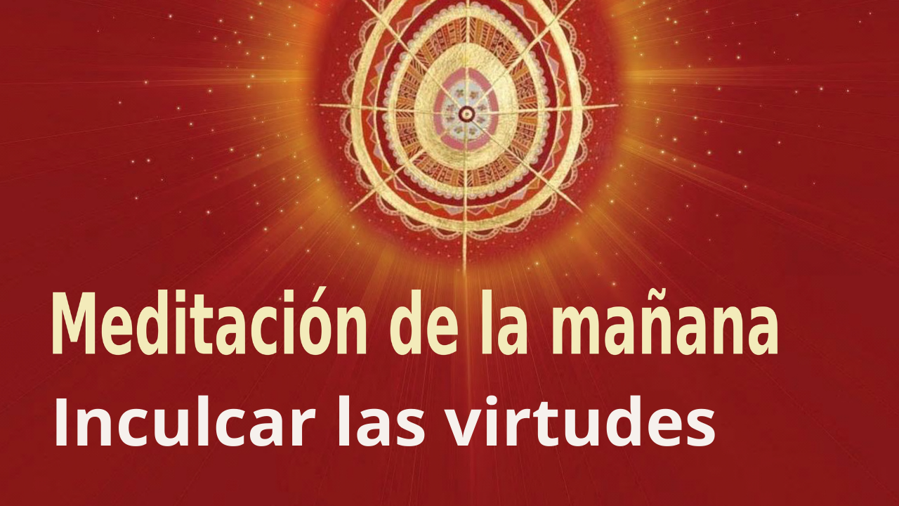 Meditación Raja Yoga de la mañana: Inculcar las virtudes (7 Julio 2021)