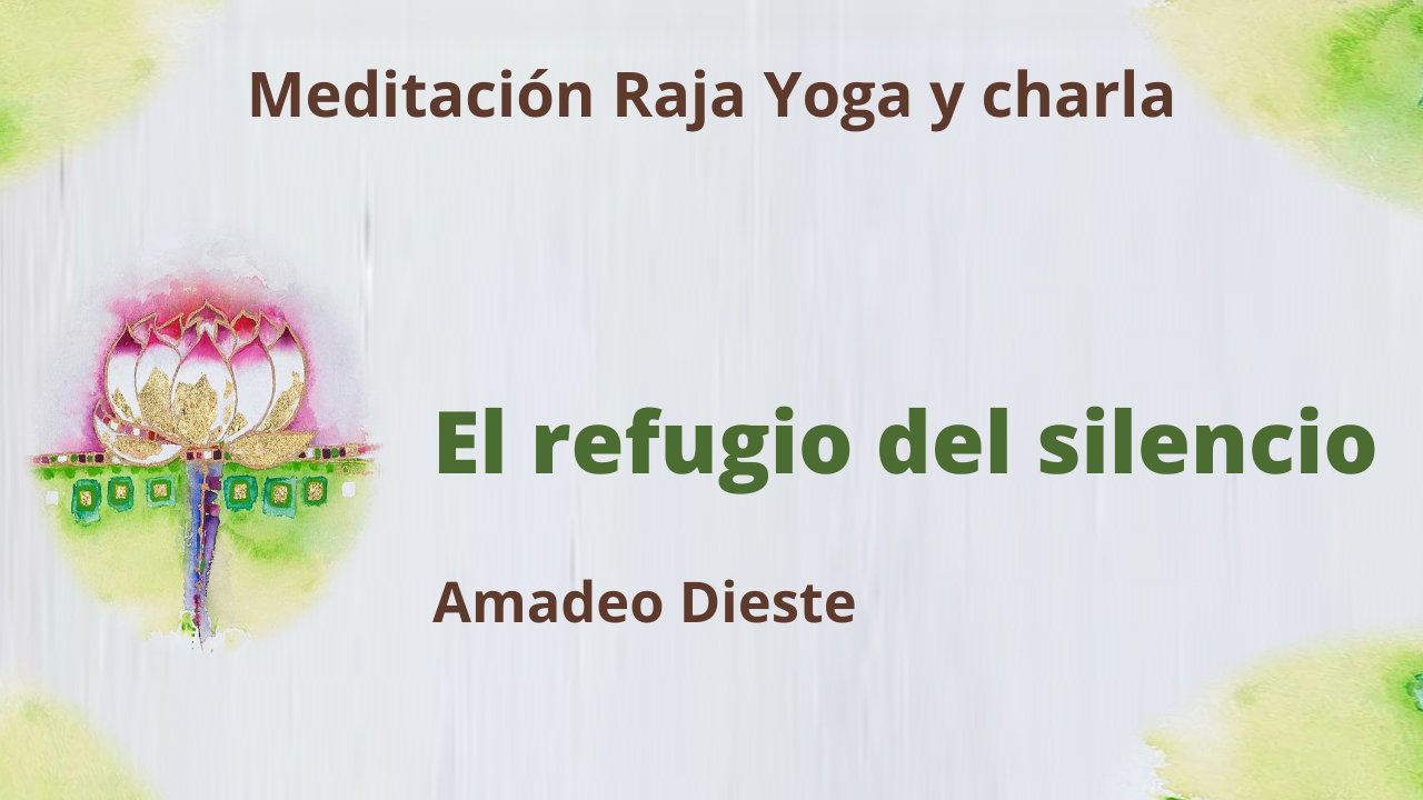 Meditación Raja Yoga y charla:  El refugio del silencio (15 Julio 2021) On-line desde Barcelona