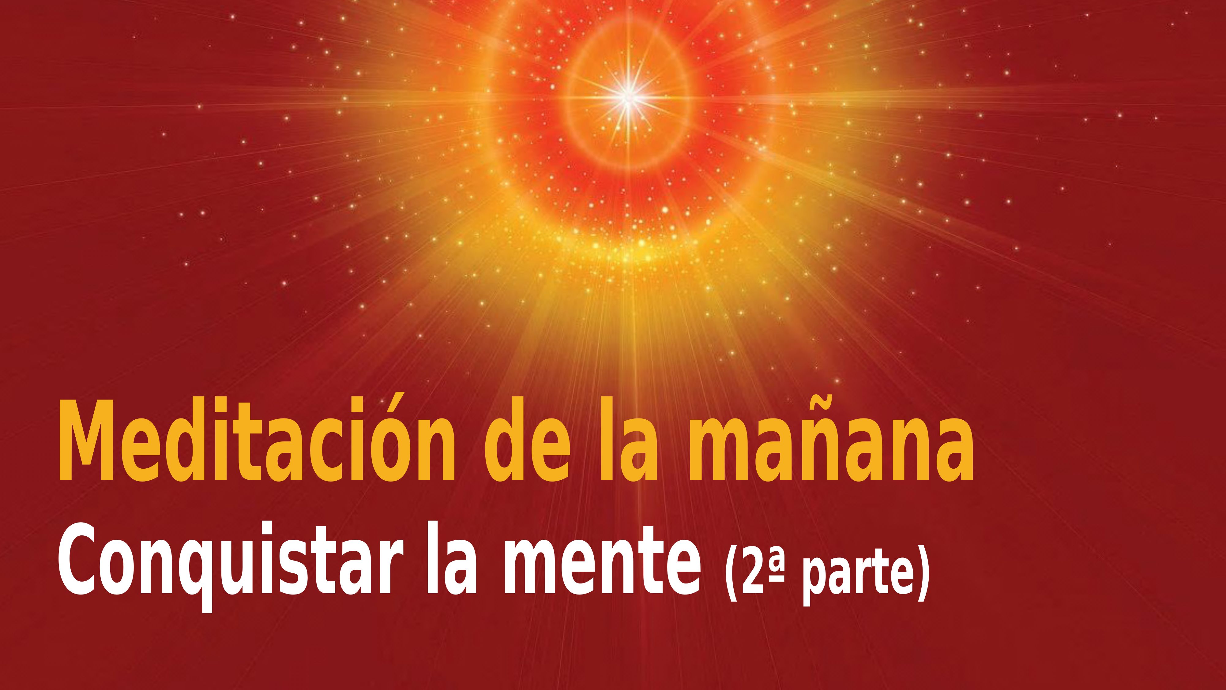 Meditación Raja Yoga de la mañana: Conquistar la mente (2ª Parte) (2 Noviembre 2020)