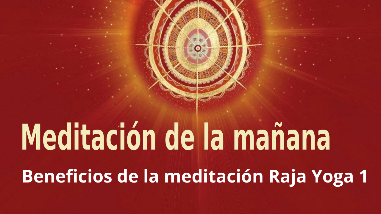 Meditación Raja Yoga de la mañana: Beneficios de la meditación Raja Yoga 1 (27 Febrero 2021)