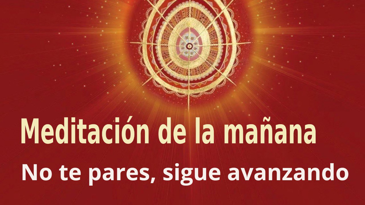 Meditación de la mañana:  No te pares, sigue avanzando, con José María Barrero (22 Abril 2023)