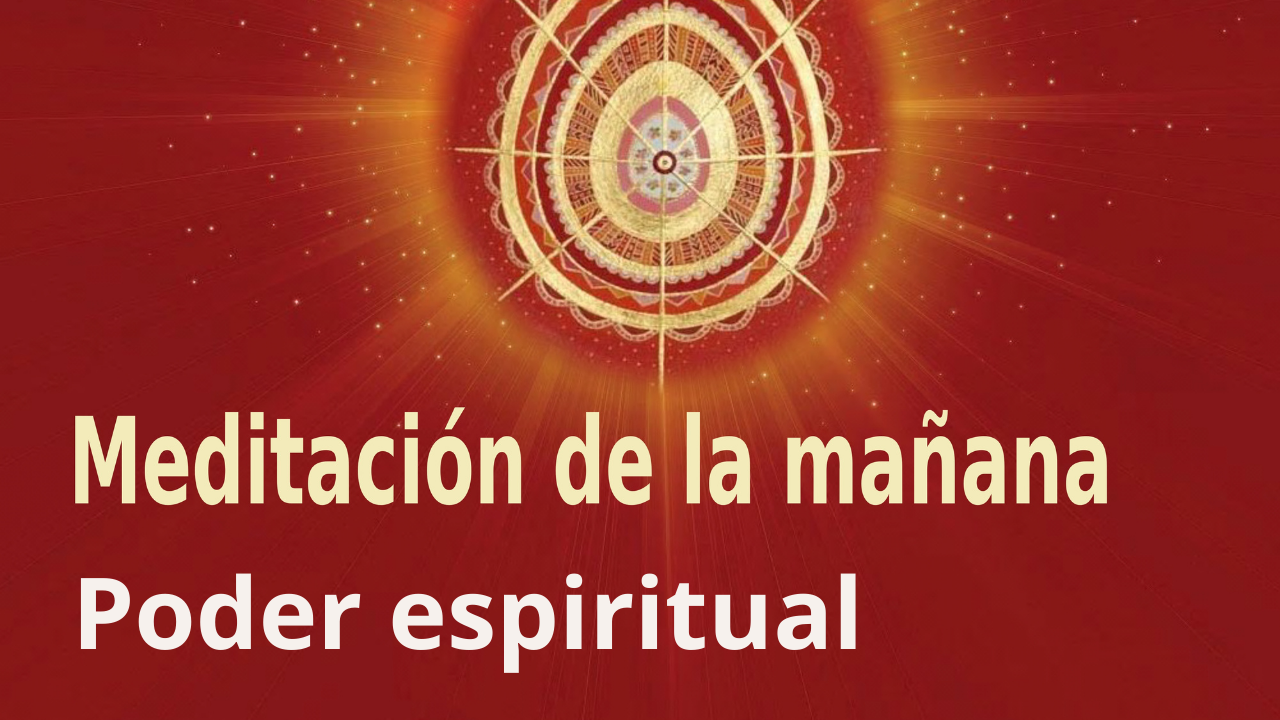 Meditación de la mañana: Poder espiritual, por Enrique Simó (27 Octubre 2021)