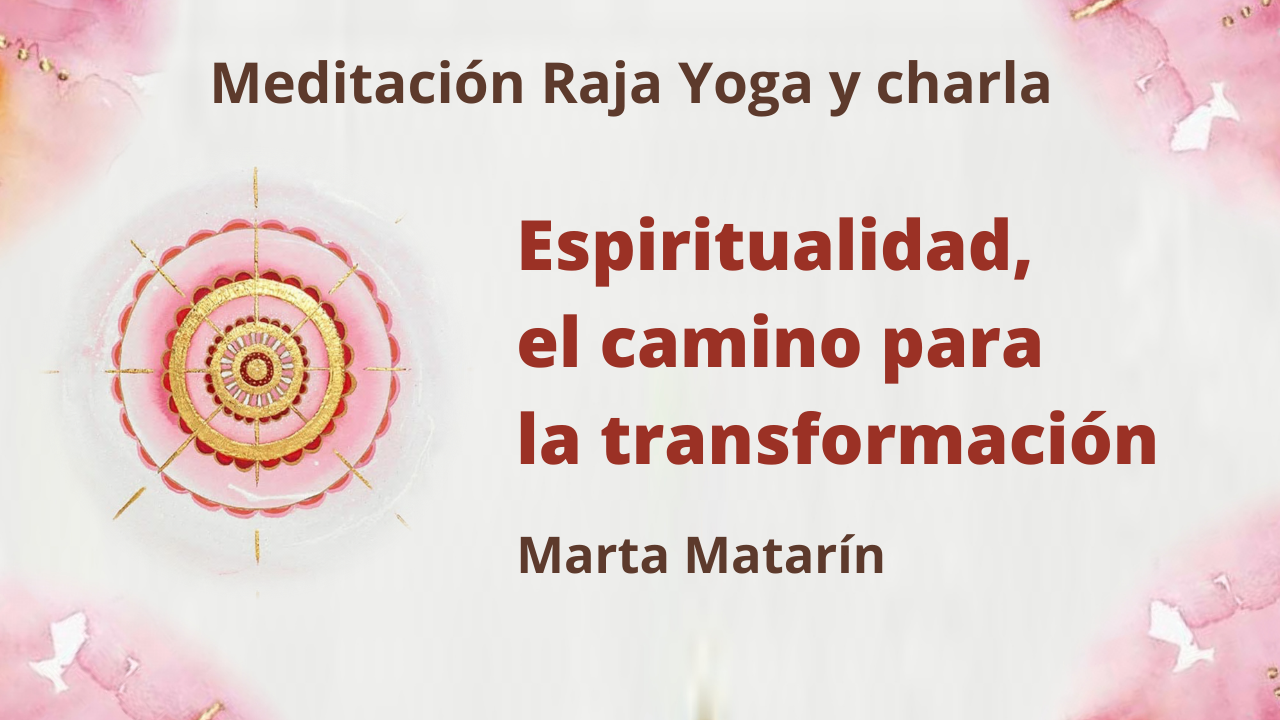 7 Enero 2021 Meditación Raja Yoga y charla: Espiritualidad, el camino para la transformación