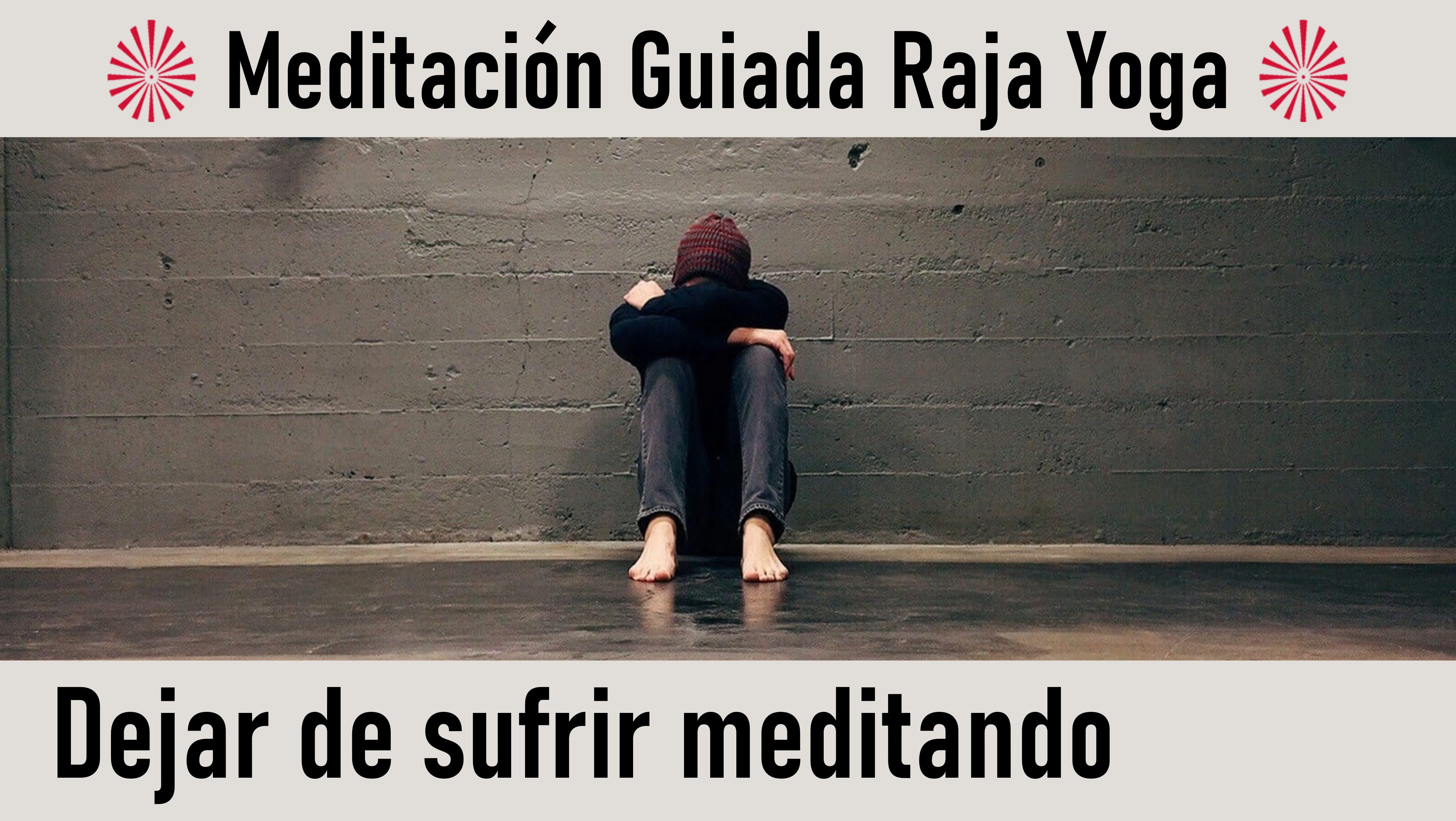 Meditación Raja Yoga: Dejar de Sufrir Meditando (27 Mayo 2020) On-line desde Sevilla