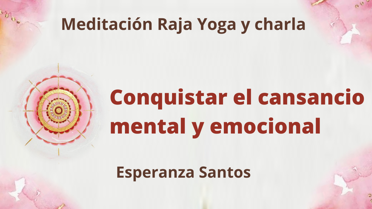 1 Septiembre 2021 Meditación Raja Yoga y charla: Conquistar el cansancio mental y emocional