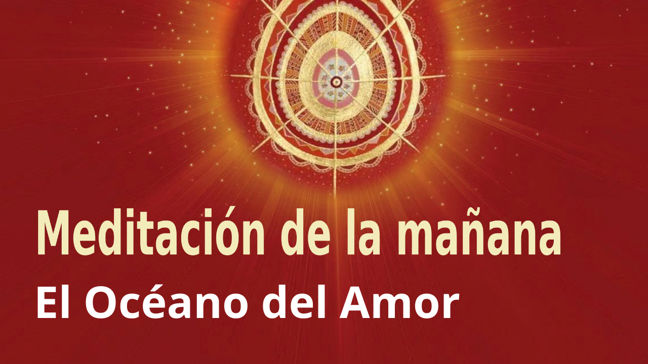 Meditación Raja Yoga de la mañana: El Océano del Amor (5 Enero 2021)