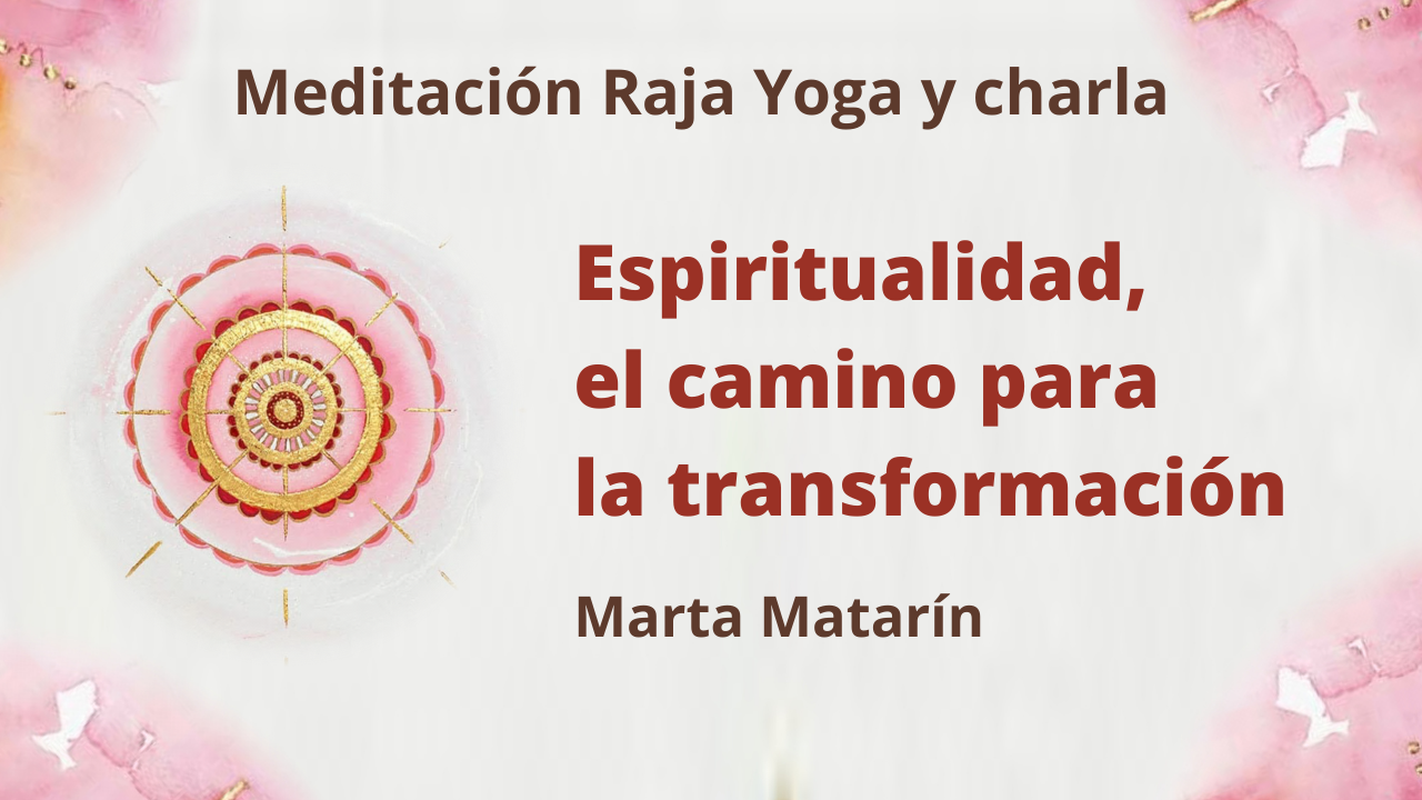 Meditación Raja Yoga y charla: Espiritualidad, el camino para la transformación (7 Enero 2021) On-line desde Barcelona