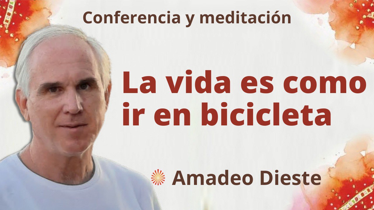 17 Octubre 2022 Meditación y conferencia:  La vida es como ir en bicicleta