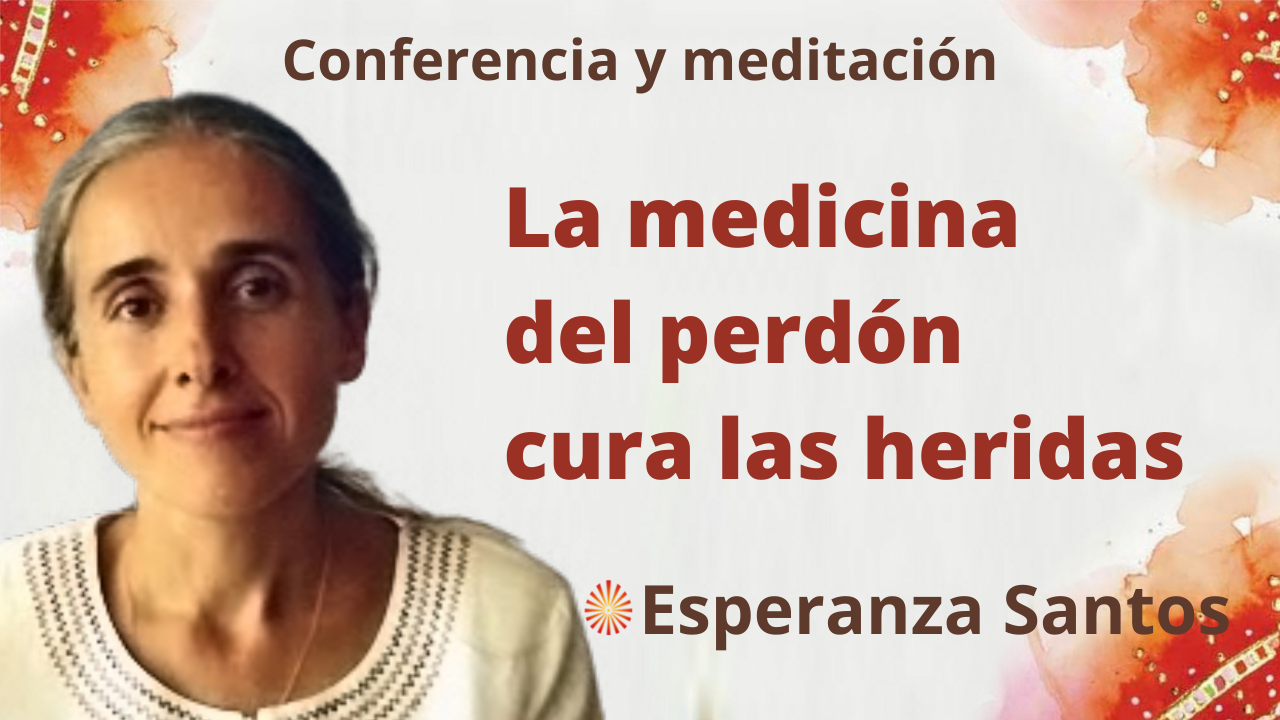 10 Noviembre 2021 Meditación y conferencia: La medicina del perdón cura las heridas