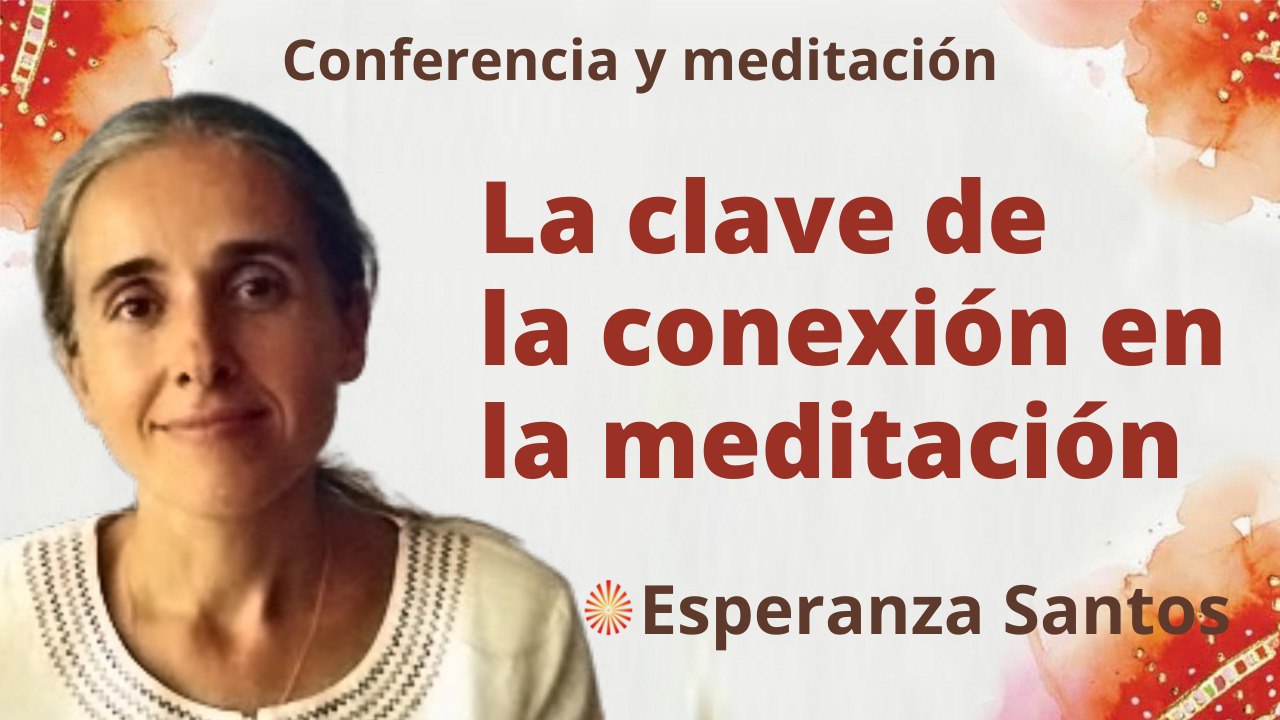 6 Julio 2022 Meditación y conferencia:  La clave de la conexión en la meditación
