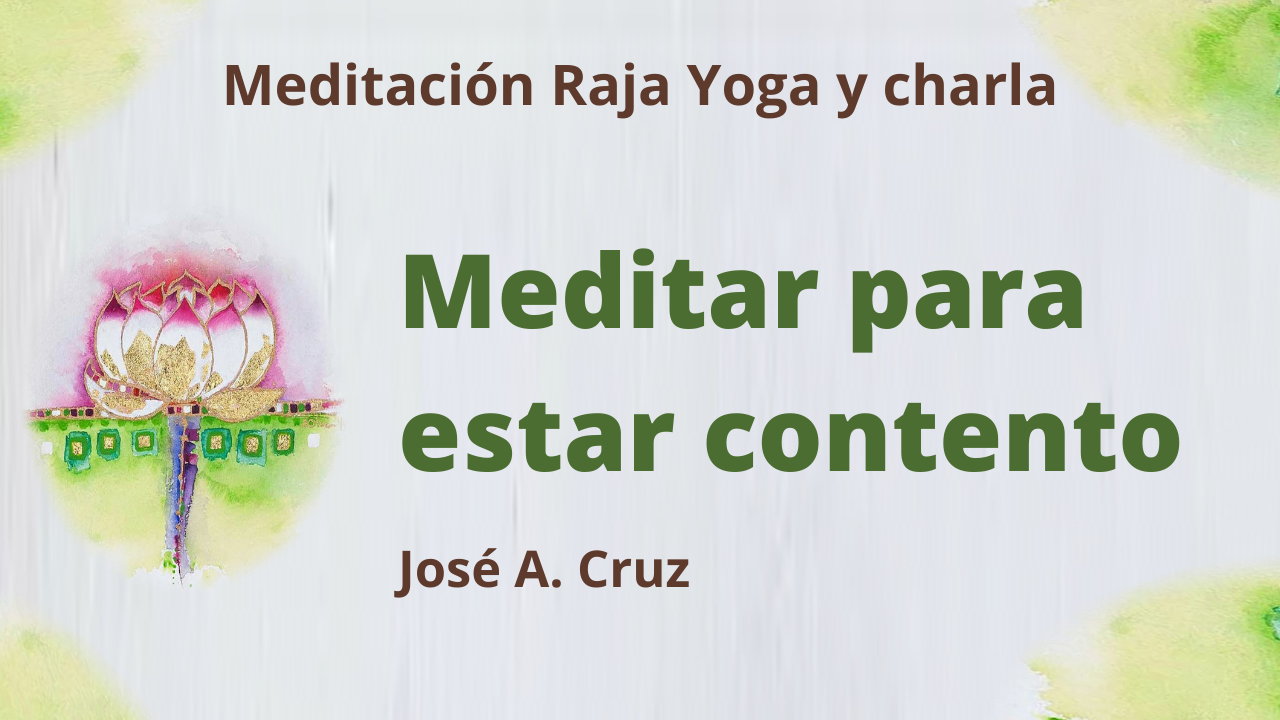 12 Mayo 2021  Meditación Raja Yoga y charla: Meditar para estar contento