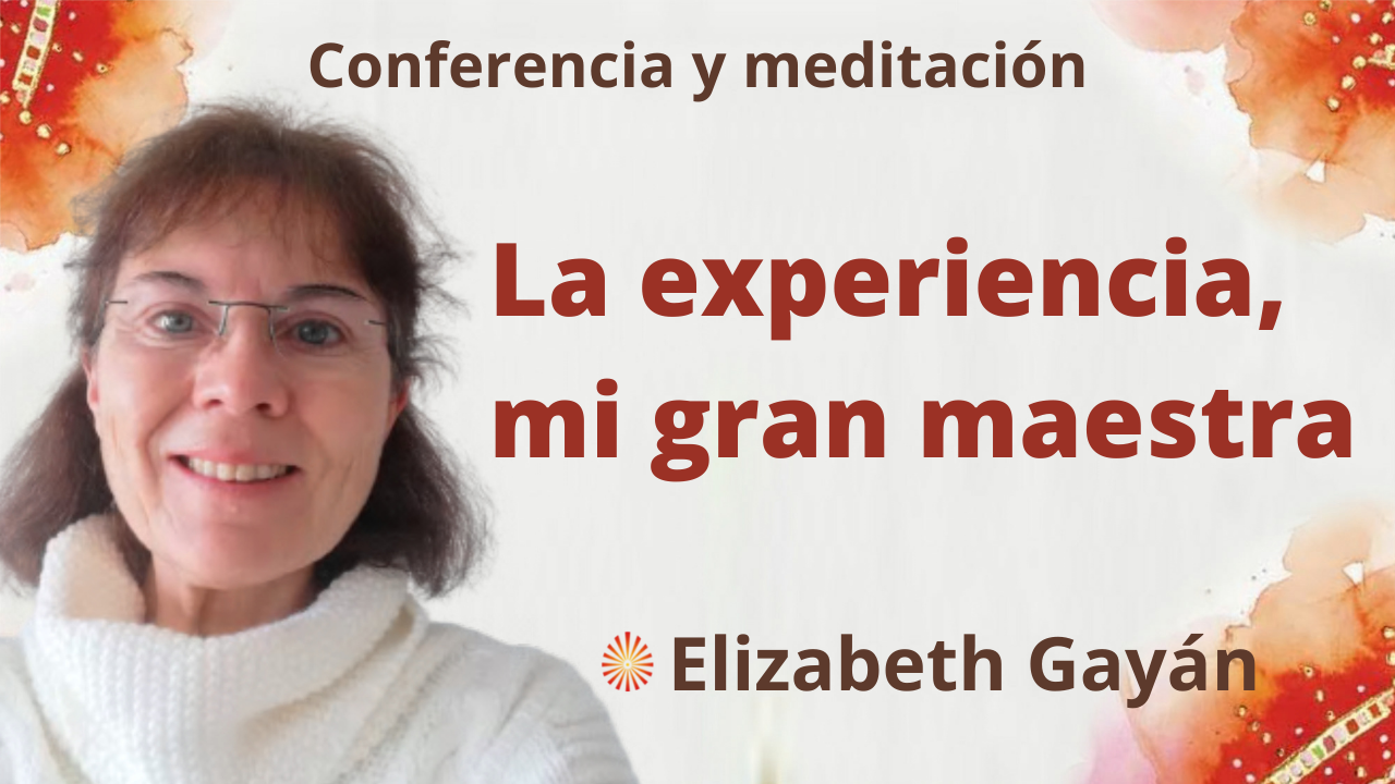 4 Diciembre 2021 Meditación y conferencia: La experiencia, mi gran maestra