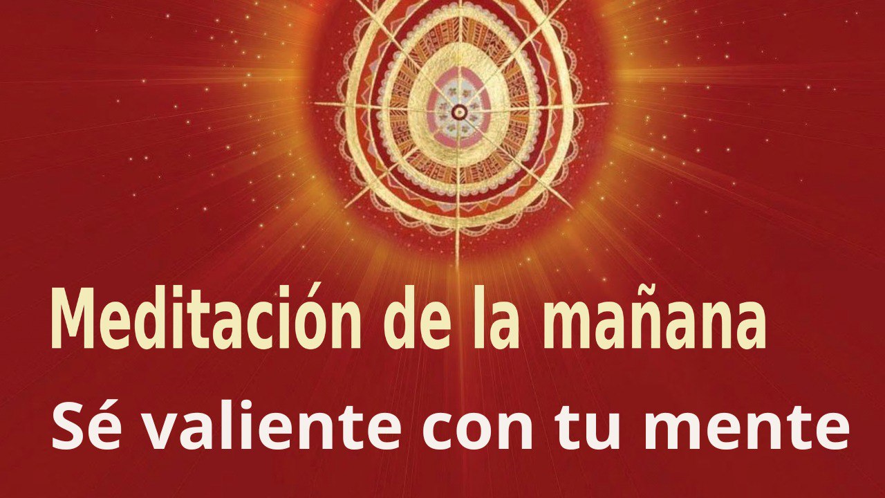 Meditación de la mañana:  Sé valiente con tu mente, con Enrique Simó (26 Septiembre 2023)