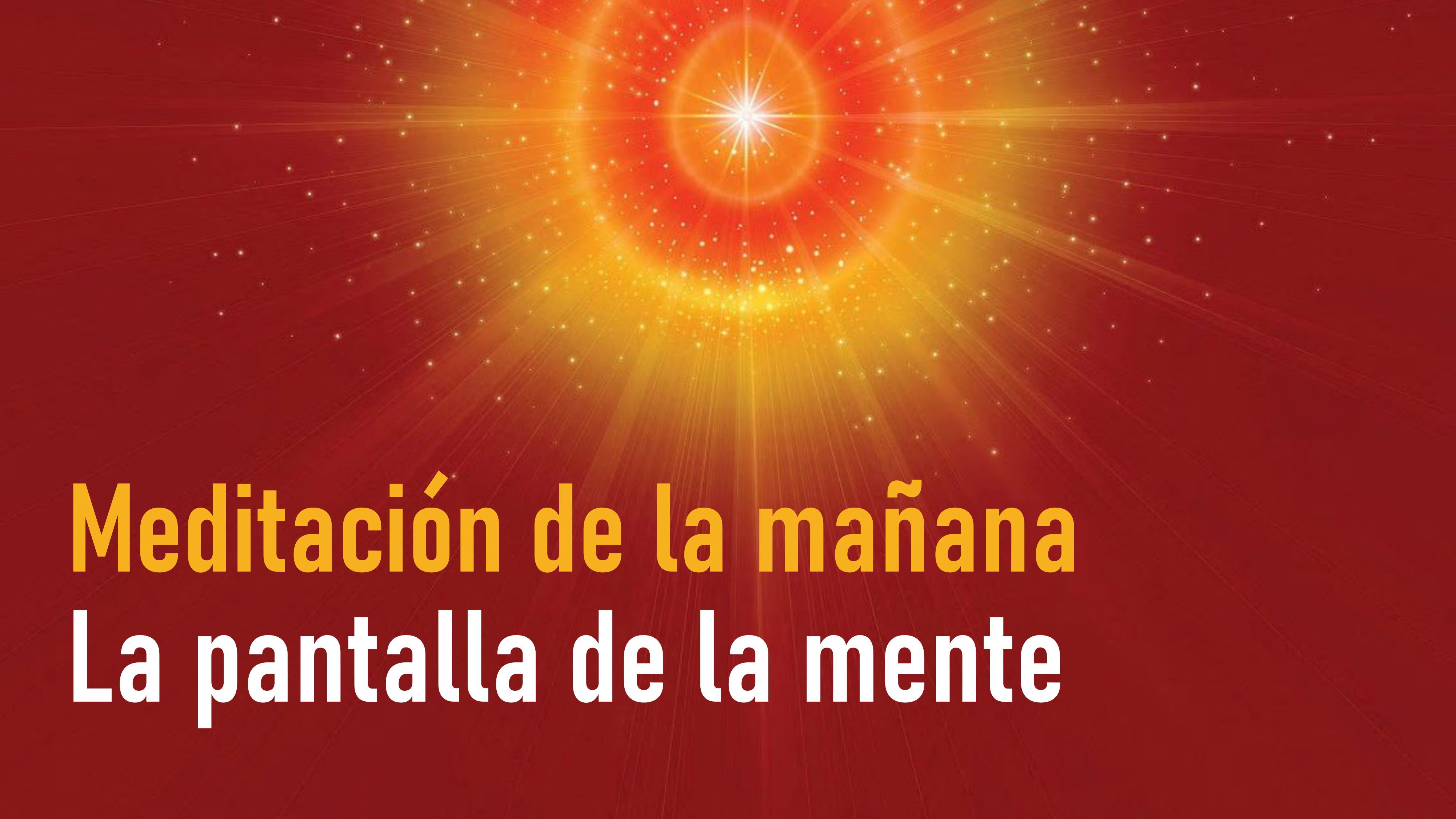 Meditación de la mañana Raja Yoga:  La pantalla de la mente (21 Octubre 2020)