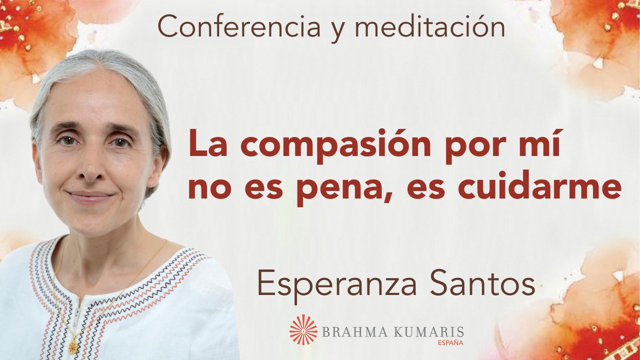 Meditación y conferencia: La compasión por mí no es pena, es cuidarme (28 Febrero 2024)