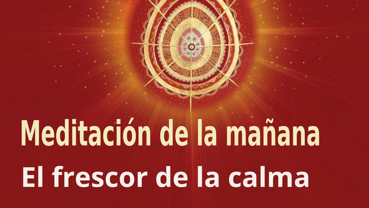 Meditación de la mañana: El frescor de la calma, con Guillermo Simó