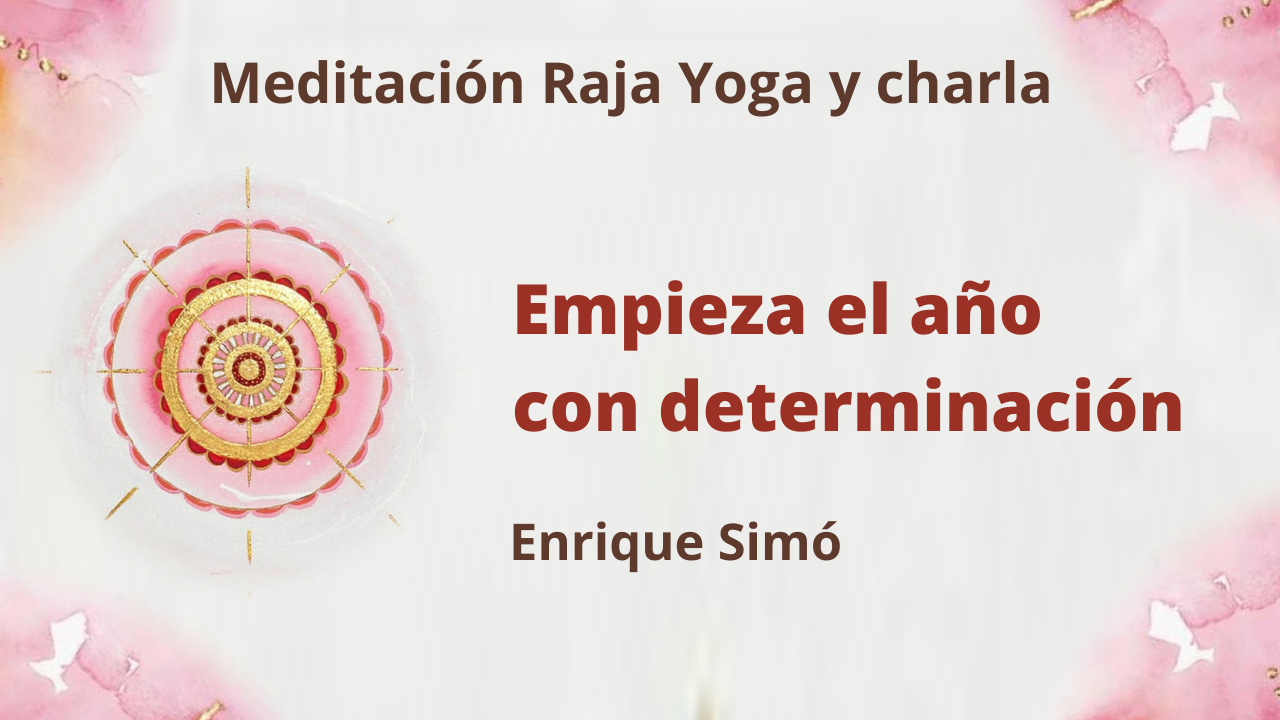 Meditación Raja Yoga y charla:  Empieza el año con determinación (8 Enero 2021) On-line desde Madrid