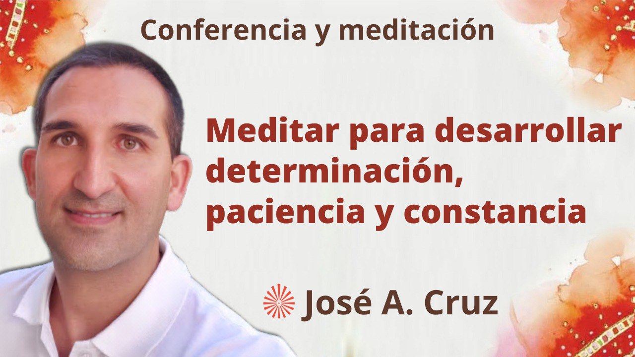 Meditación y conferencia:  Meditar para desarrollar determinación, paciencia y constancia (1 Febrero 2023)