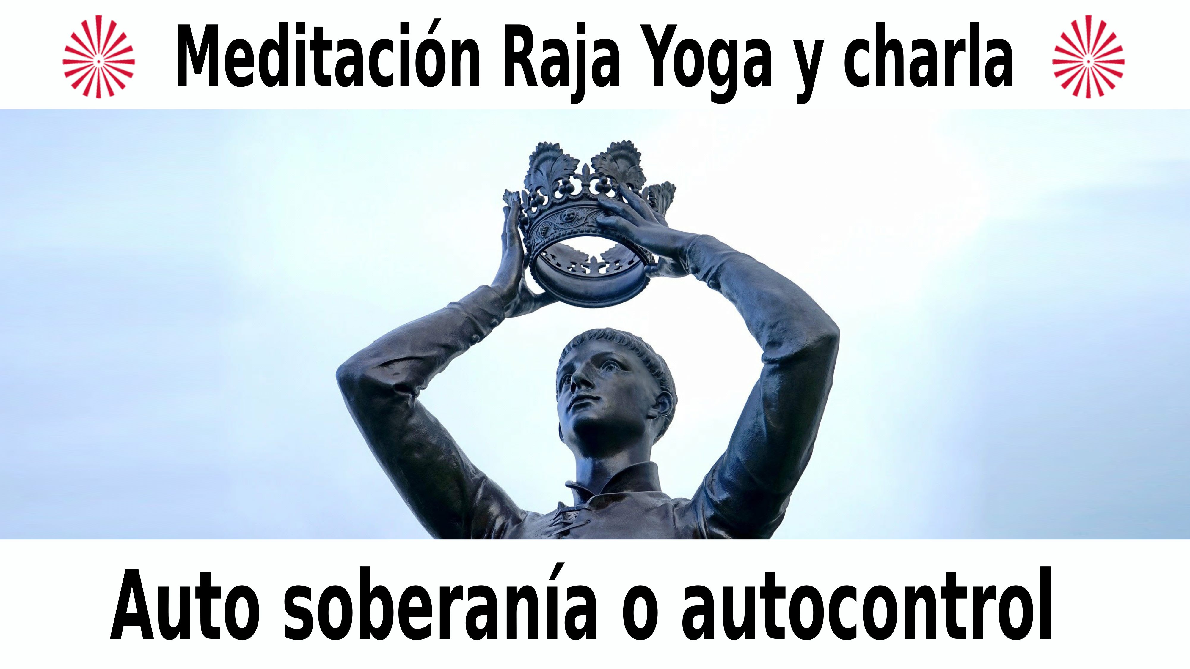 Meditación Raja Yoga y charla: Auto soberanía o autocontrol (6 Diciembre 2020) On-line desde Valencia