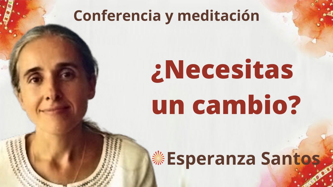 27 Octubre 2021 Meditación y conferencia: ¿Necesitas un cambio”