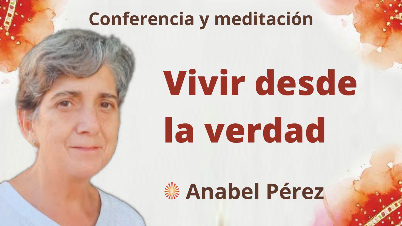 Meditación y conferencia:  Vivir desde la verdad (26 Mayo 2022)