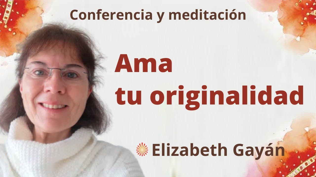 19 Febrero 2022 Meditación y conferencia:  Ama tu originalidad