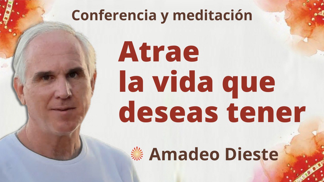 11 Abril 2022 Meditación y conferencia:  Atraer la vida que deseas tener