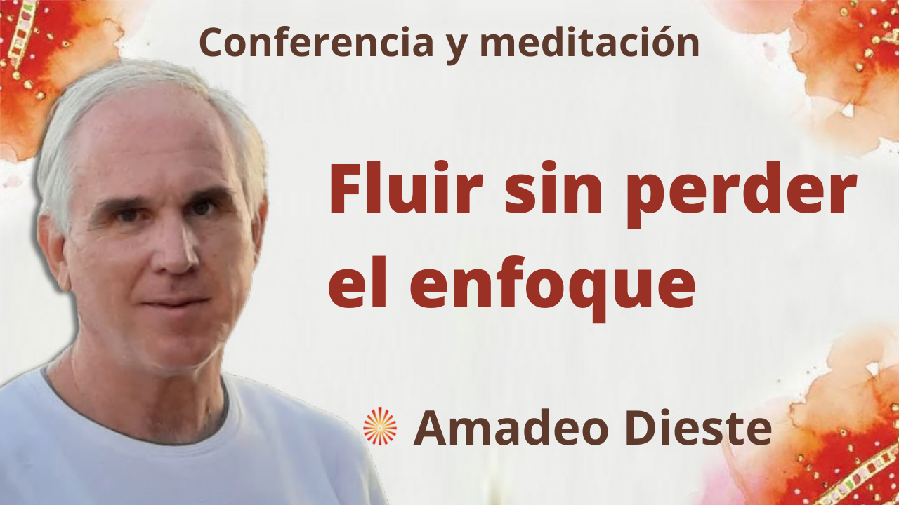 30 Septiembre 2021 Meditación y conferencia:  Fluir sin perder el enfoque