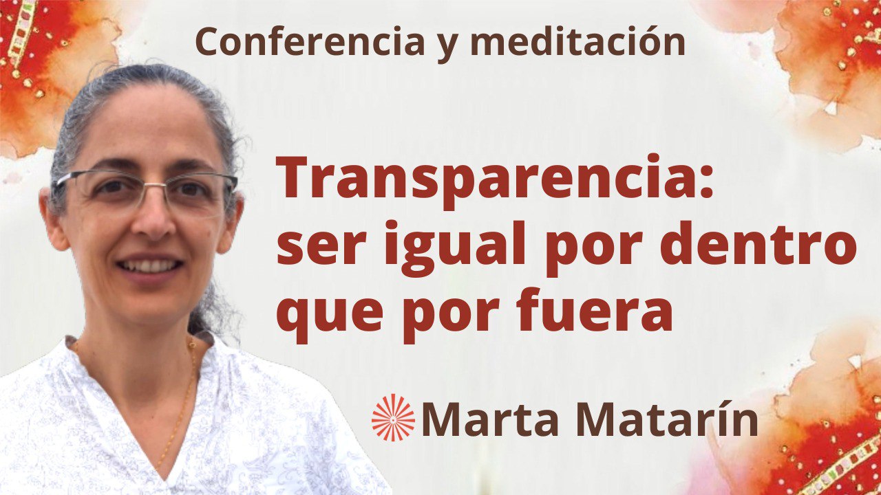 19 Enero 2023  Meditación y conferencia: Transparencia ser igual por dentro que por fuera