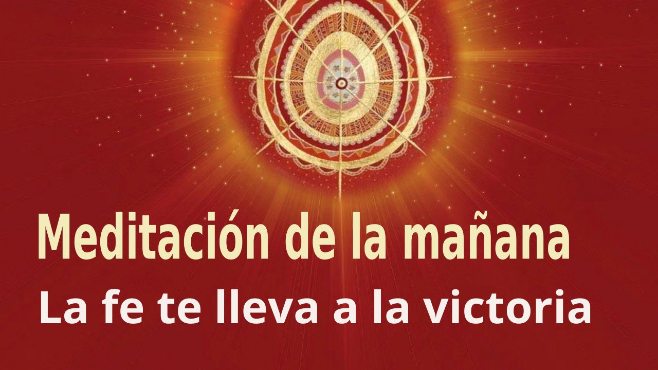 Meditación de la mañana:  La fe te lleva a la victoria,  con José María Barrero (4 Junio 2022)