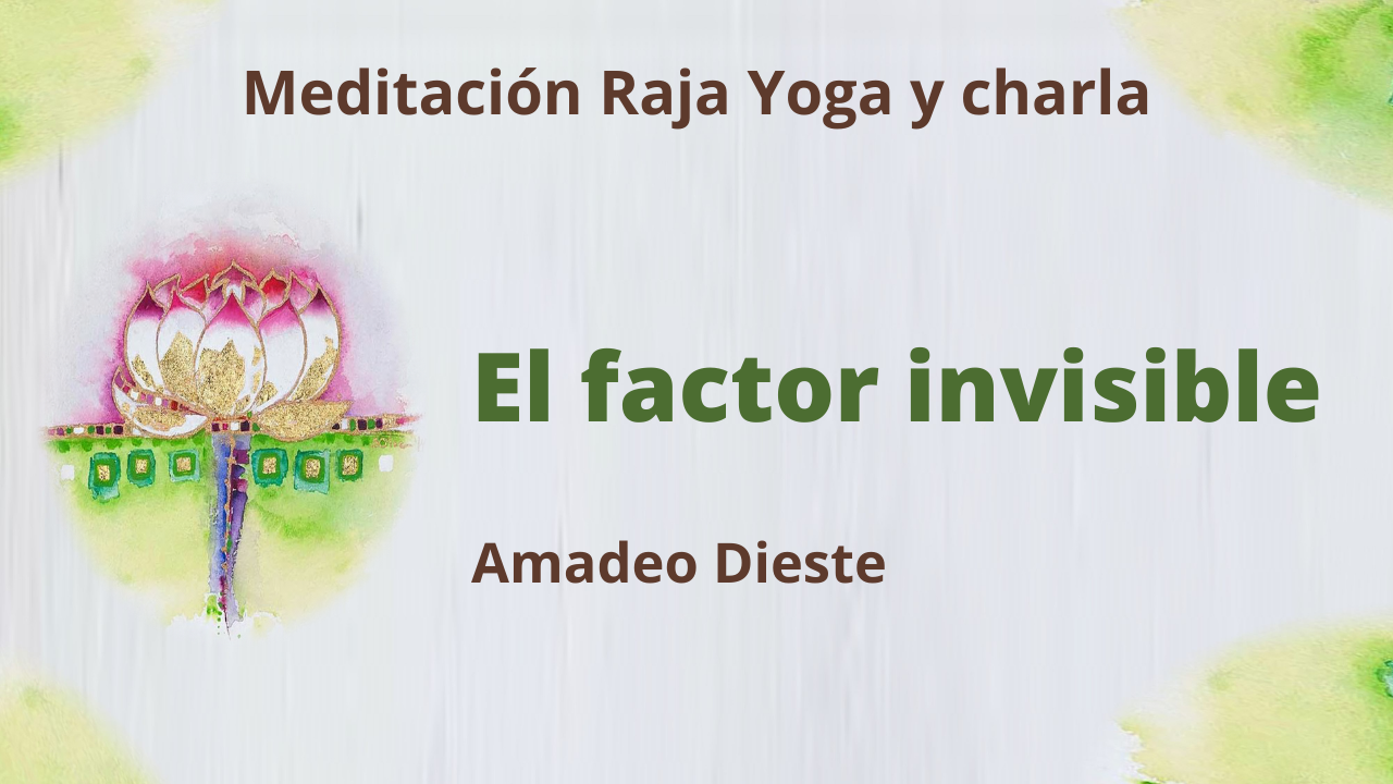 Meditación Raja Yoga y charla: El factor invisible (14 Enero 2021) On-line desde Barcelona