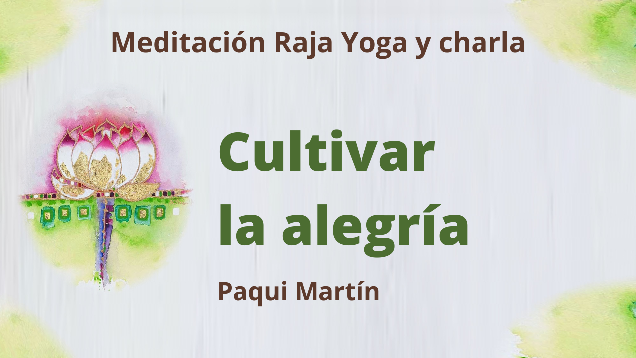 19 Enero 2021  Meditación Raja Yoga y charla: Cultivar la alegría