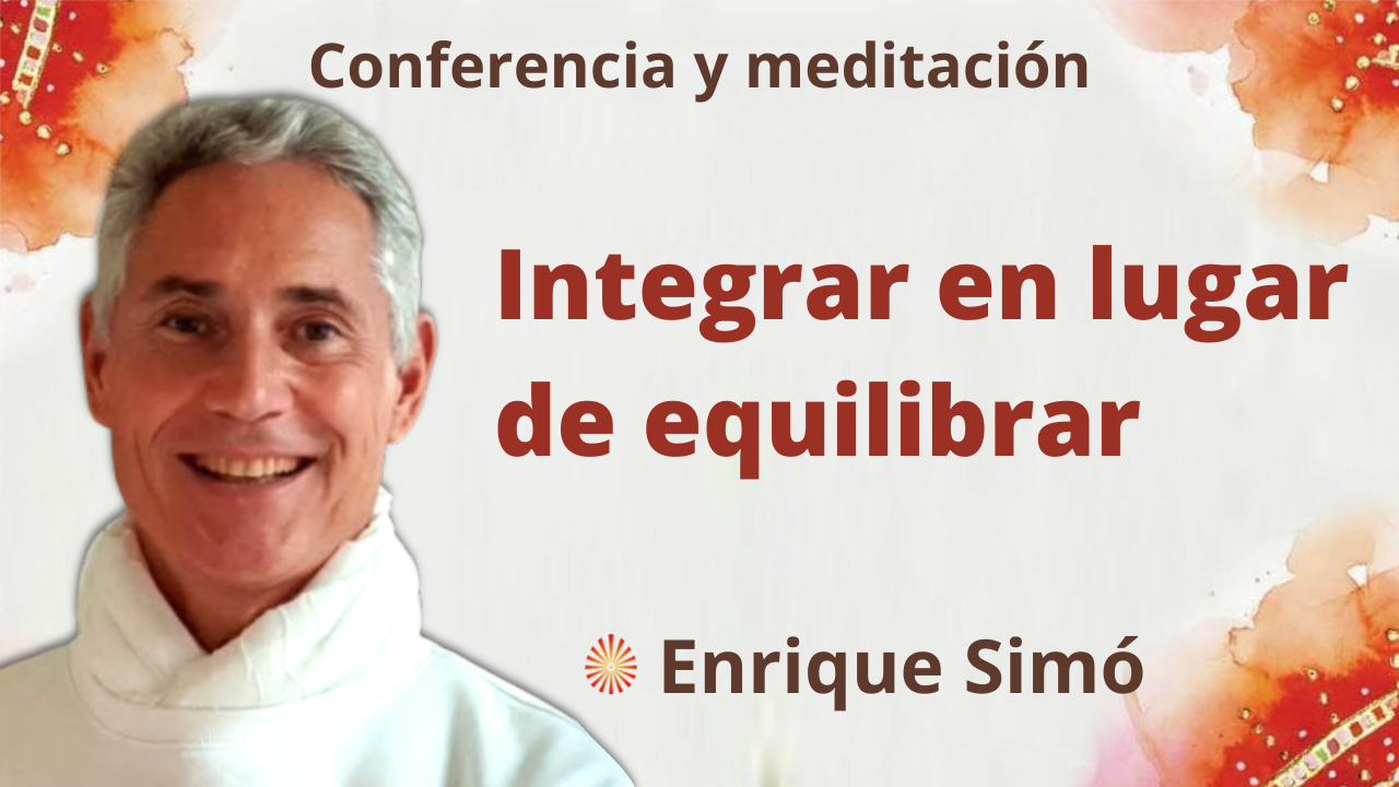 Meditación y conferencia: Integrar en lugar de equilibrar (26 Noviembre 2021)